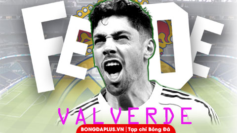 Fede Valverde: Đứa trẻ trong truyền thuyết của Real Madrid!